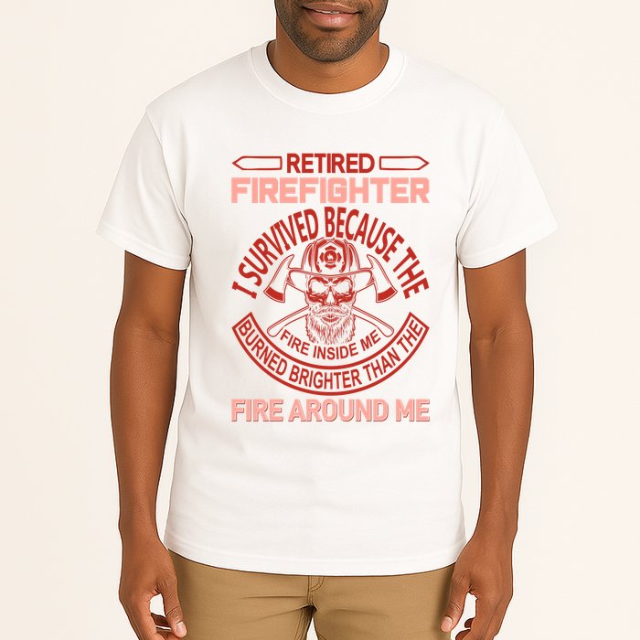 Retired Firefighter I Survived Because The Fire Inside Me Tall T-Shirt