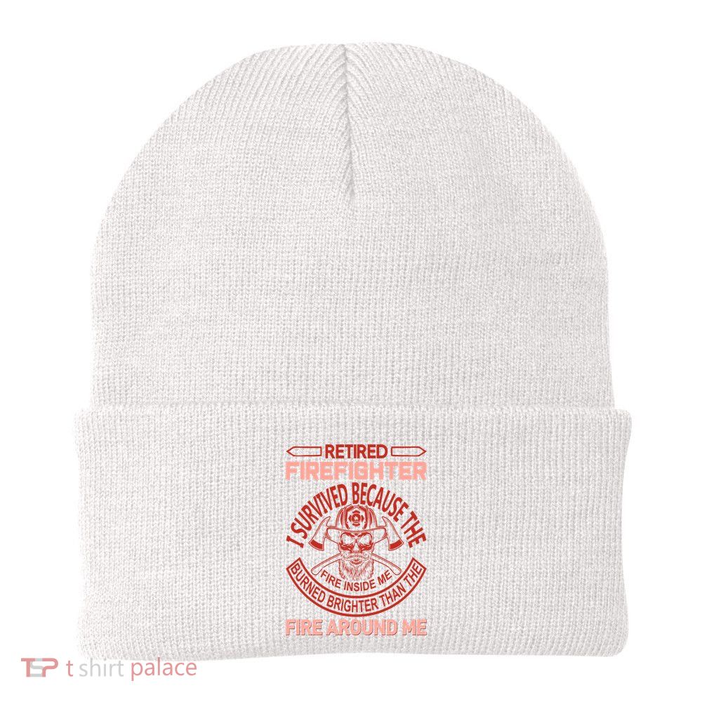 Retired Firefighter I Survived Because The Fire Inside Me Beanie