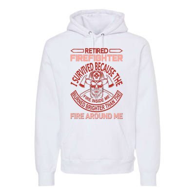 Retired Firefighter I Survived Because The Fire Inside Me Premium Hoodie