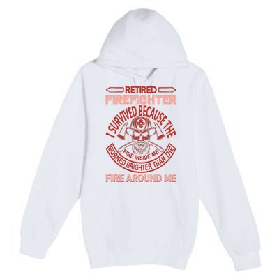 Retired Firefighter I Survived Because The Fire Inside Me Premium Pullover Hoodie