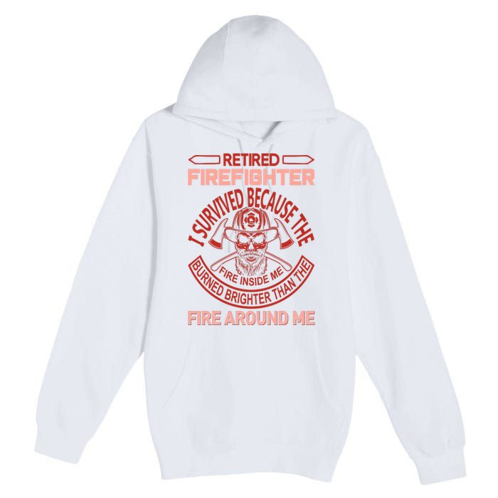 Retired Firefighter I Survived Because The Fire Inside Me Premium Pullover Hoodie