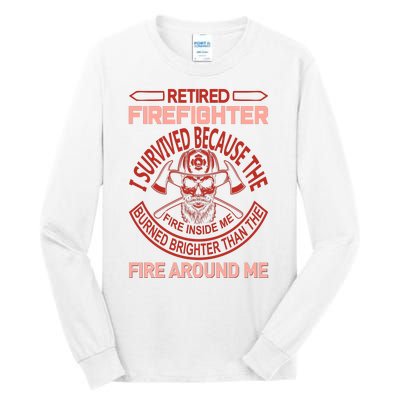 Retired Firefighter I Survived Because The Fire Inside Me Tall Long Sleeve T-Shirt