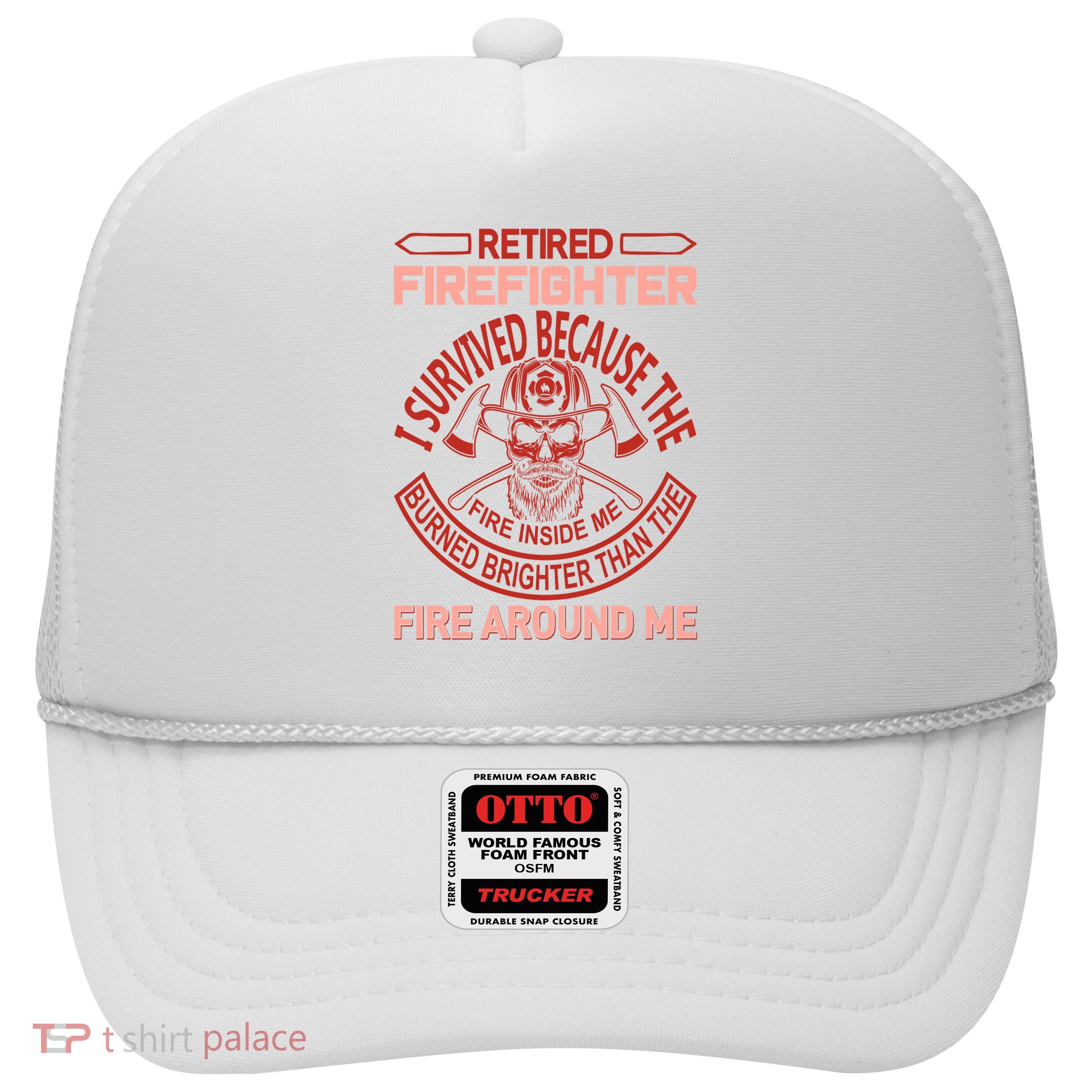 Retired Firefighter I Survived Because The Fire Inside Me Trucker Hat