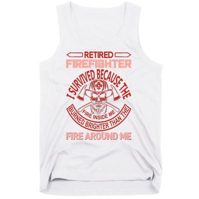 Retired Firefighter I Survived Because The Fire Inside Me Tank Top