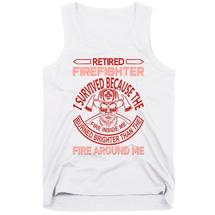 Retired Firefighter I Survived Because The Fire Inside Me Tank Top