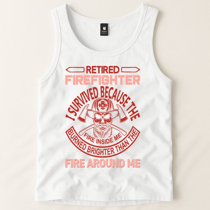Retired Firefighter I Survived Because The Fire Inside Me Tank Top