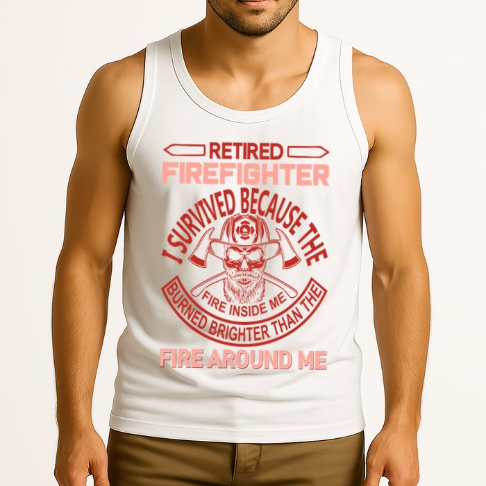 Retired Firefighter I Survived Because The Fire Inside Me Tank Top