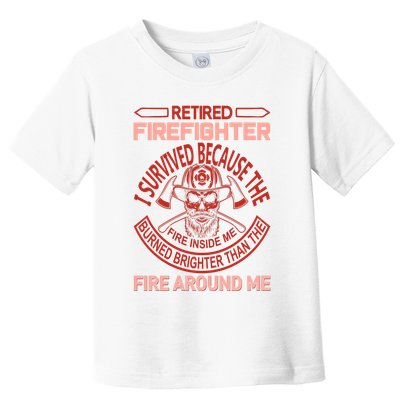 Retired Firefighter I Survived Because The Fire Inside Me Toddler T-Shirt