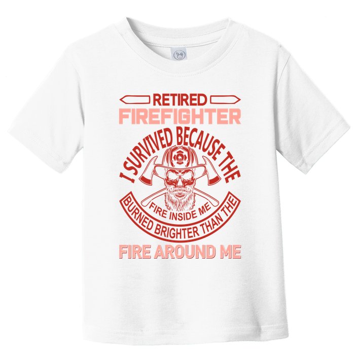 Retired Firefighter I Survived Because The Fire Inside Me Toddler T-Shirt