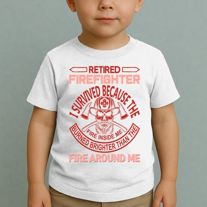 Retired Firefighter I Survived Because The Fire Inside Me Toddler T-Shirt