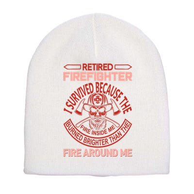 Retired Firefighter I Survived Because The Fire Inside Me Short Acrylic Beanie