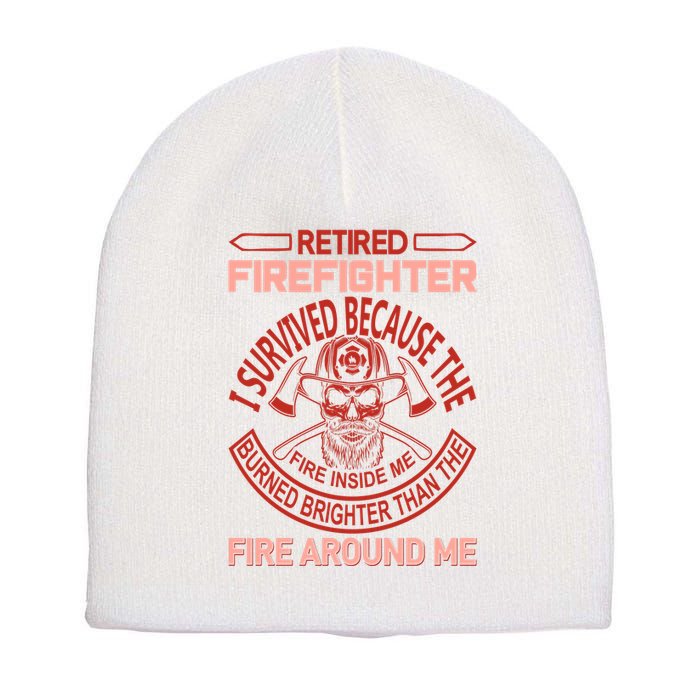 Retired Firefighter I Survived Because The Fire Inside Me Short Acrylic Beanie