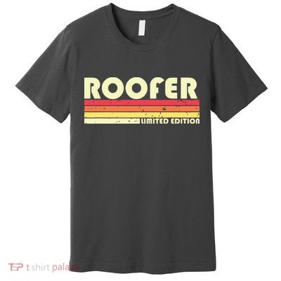 ROOFER Funny Job Title Profession Birthday Worker Idea Premium T-Shirt