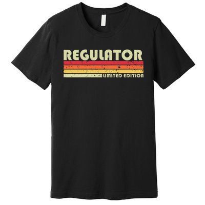 Regulator Funny Job Title Profession Birthday Worker Idea Premium T-Shirt