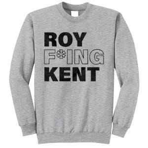 Roy Freaking Kent Men Women Tall Sweatshirt