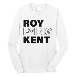 Roy Freaking Kent Men Women Long Sleeve Shirt