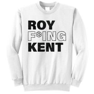 Roy Freaking Kent Men Women Sweatshirt