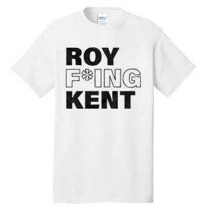 Roy Freaking Kent Men Women Tall T-Shirt