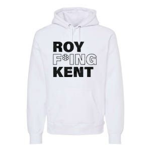 Roy Freaking Kent Men Women Premium Hoodie