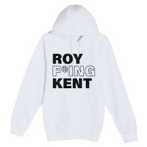 Roy Freaking Kent Men Women Premium Pullover Hoodie