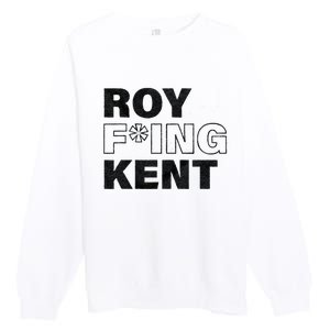 Roy Freaking Kent Men Women Premium Crewneck Sweatshirt