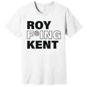 Roy Freaking Kent Men Women Premium T-Shirt