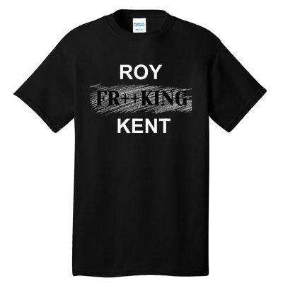 Roy Freaking Kent Tall T-Shirt