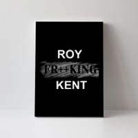 Roy Freaking Kent Canvas