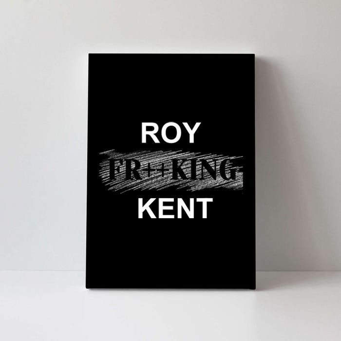 Roy Freaking Kent Canvas