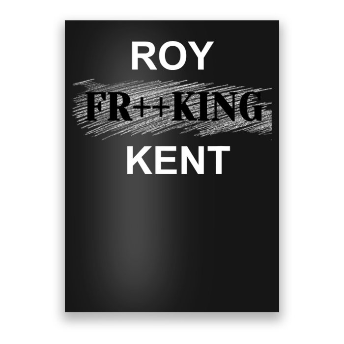 Roy Freaking Kent Poster