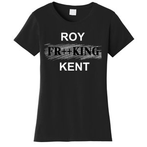 Roy Freaking Kent Women's T-Shirt