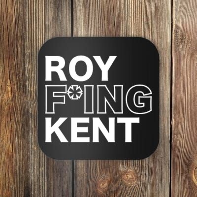 Roy Freaking Kent Coaster