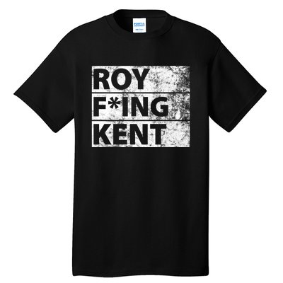 Roy F*ing Kent Vintage Funny Tall T-Shirt