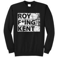 Roy F*ing Kent Vintage Funny Tall Sweatshirt