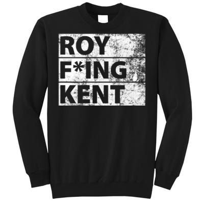 Roy F*ing Kent Vintage Funny Tall Sweatshirt