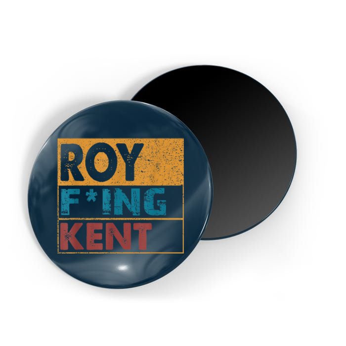 Roy Fing Kent Shirt Roy Freaking Kent Shirt Men And Women Magnet