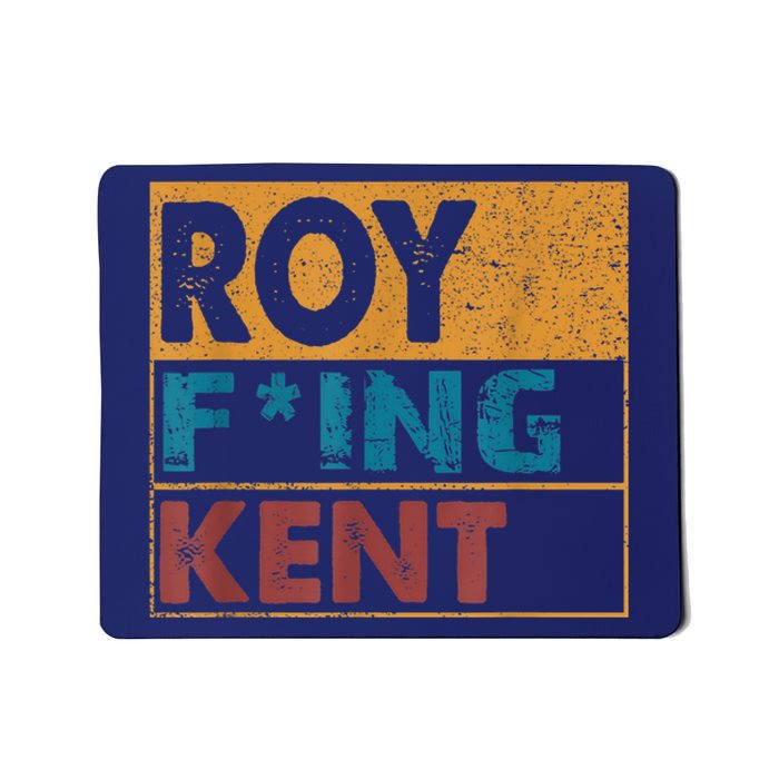 Roy Fing Kent Shirt Roy Freaking Kent Shirt Men And Women Mousepad