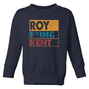 Roy Fing Kent Shirt Roy Freaking Kent Shirt Men And Women Toddler Sweatshirt