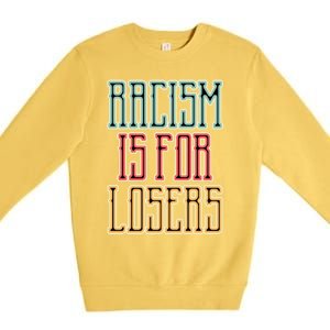 Racism For Losers Equal Rights Activist Cute Gift Premium Crewneck Sweatshirt