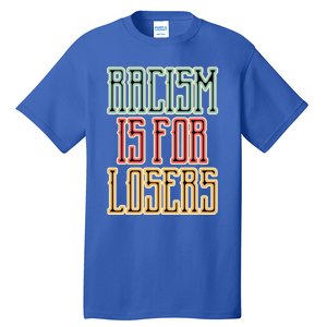 Racism For Losers Equal Rights Activist Cute Gift Tall T-Shirt