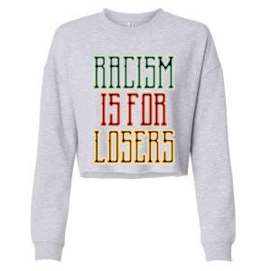 Racism For Losers Equal Rights Activist Cute Gift Cropped Pullover Crew