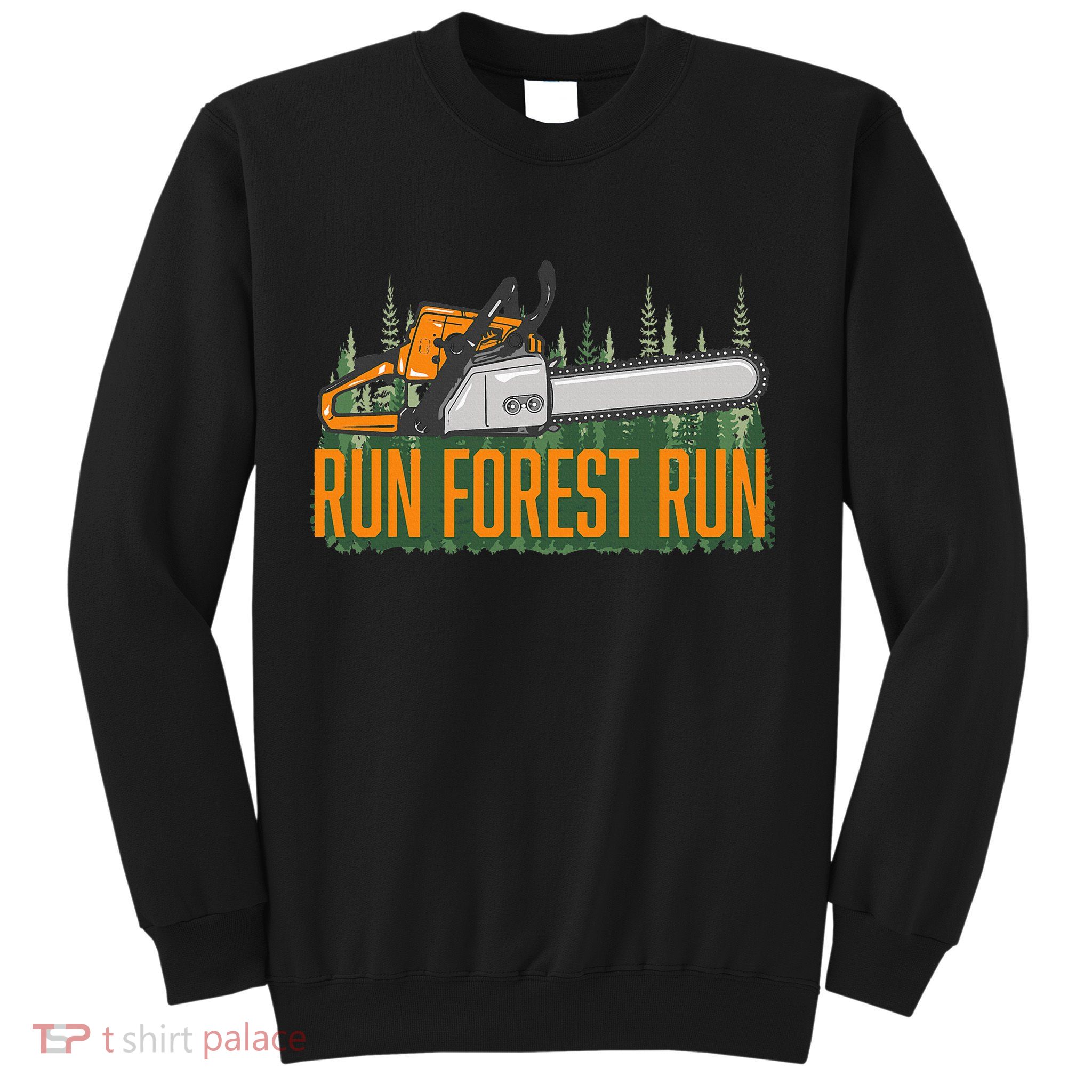 Run Forest Lumberjack Chainsaw & Logger Woodsman Sweatshirt