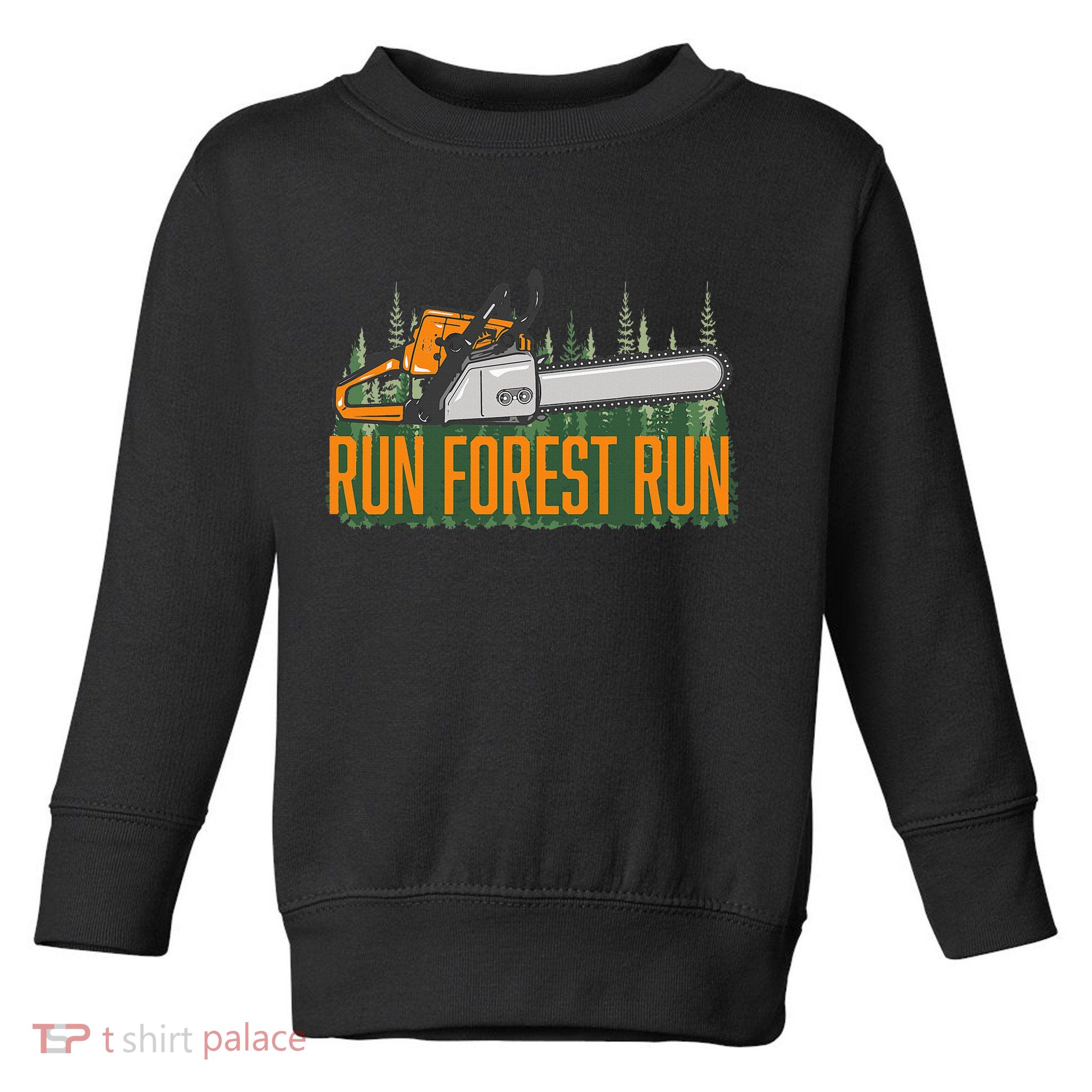 Run Forest Lumberjack Chainsaw & Logger Woodsman Toddler Sweatshirt