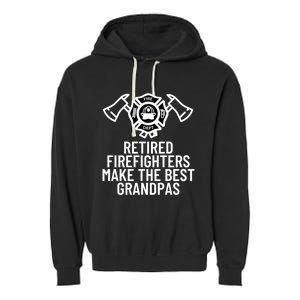 Retired Firefighters Make The Best Grandpas Fire Gift Great Gift Garment-Dyed Fleece Hoodie