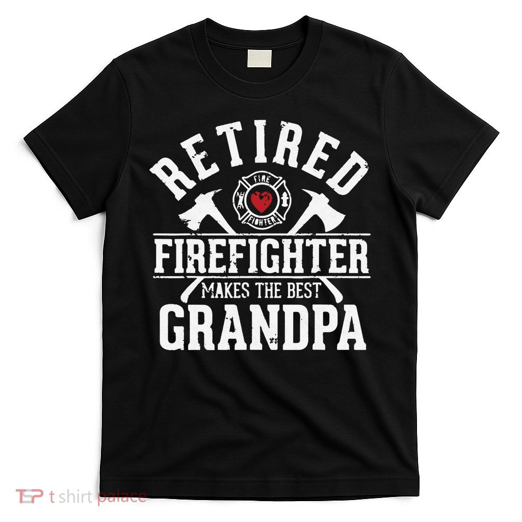 Retired Firefighter Makes The Best Grandpa Retirement Gift T-Shirt