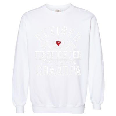 Retired Firefighter Makes The Best Grandpa Retirement Gift Garment-Dyed Sweatshirt