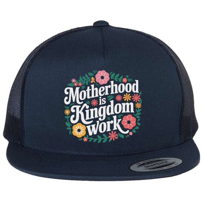 Retro Floral Motherhood Is Kingdom Work MotherS Day Mom Flat Bill Trucker Hat