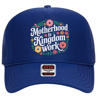 Retro Floral Motherhood Is Kingdom Work MotherS Day Mom High Crown Mesh Back Trucker Hat