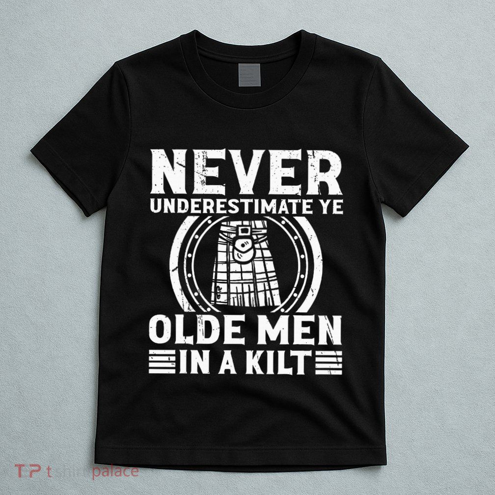 Ren Faire Never Underestimate Ye Olde In A Kilt T-Shirt