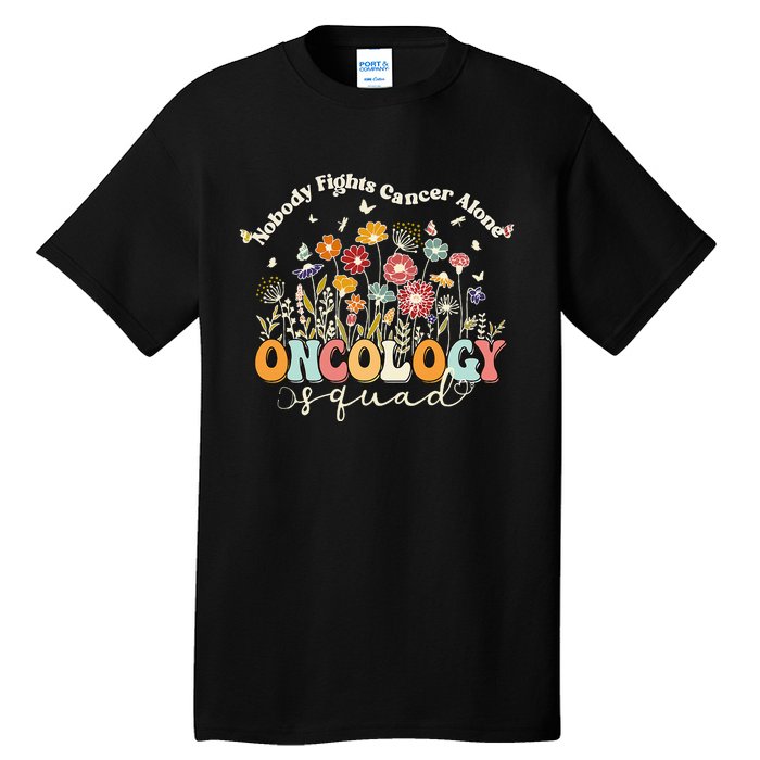 Retro Floral Nobody Fights Cancer Alone Oncology Nurse Squad Tall T-Shirt